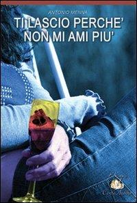 Ti lascio perché non mi ami più - Antonio Menna - Libro Cento Autori 2007, Leggere veloce | Libraccio.it