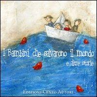 I bambini che salvarono il mondo e altre storie. Ediz. illustrata  - Libro Cento Autori 2008, I fili della fantasia | Libraccio.it