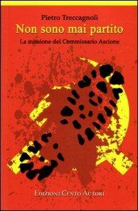 Non sono mai partito - Pietro Treccagnoli - Libro Cento Autori 2008, Tracce misteriose | Libraccio.it