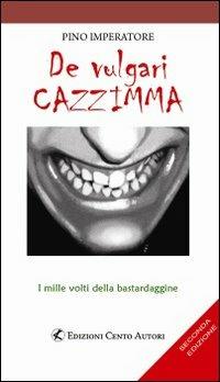 De vulgari cazzimma. I mille volti della bastardaggine - Pino Imperatore - Libro Cento Autori 2009, Humour lab | Libraccio.it