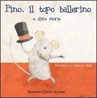Pino il topo ballerino e altre storie  - Libro Cento Autori 2010, I fili della fantasia | Libraccio.it
