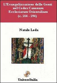 L' evangelizzazione delle genti nel Codex Canonum (c. 584-594) - Natale Loda - Libro Universitalia 2007 | Libraccio.it