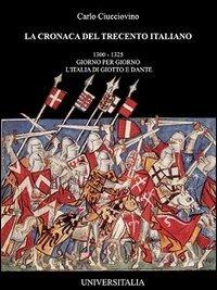 La cronaca del Trecento italiano. Giorno per giorno l'Italia di Giotto e Dante. Vol. 1 - Carlo Ciucciovino - Libro Universitalia 2007 | Libraccio.it