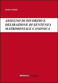 Assegno di divorzio e delibazione di sentenza matrimoniale canonica - Paolo Iorio - Libro Universitalia 2008 | Libraccio.it