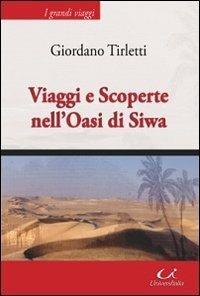 Viaggi e scoperte nell'oasi di Siwa - Giordano Tirletti - Libro Universitalia 2010 | Libraccio.it