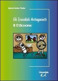 Gli invisibili antagonisti. I batteri contro l'uomo - M. Cristina Thaller - Libro Universitalia 2008 | Libraccio.it