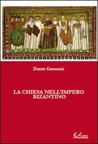 La chiesa nell'impero bizantino - Dante Gemmiti - Libro Universitalia 2009 | Libraccio.it
