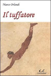 Il tuffatore - Marco Orlandi - Libro Universitalia 2009 | Libraccio.it