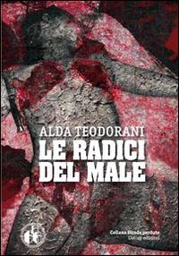 Le radici del male - Alda Teodorani - Libro Cut-Up 2013, Strade Perdute | Libraccio.it