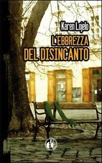 L'ebbrezza del disincanto - Karen Lojelo - Libro Cut-Up 2011 | Libraccio.it