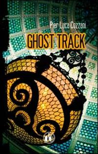 Ghost Track - Pier Luca Cozzani - Libro Cut-Up 2012, Neon. Nuovi narratori | Libraccio.it