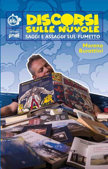 Discorsi sulle nuvole. Saggi e assaggi sul fumetto - Moreno Burattini - Libro Cut-Up 2019, Suture | Libraccio.it