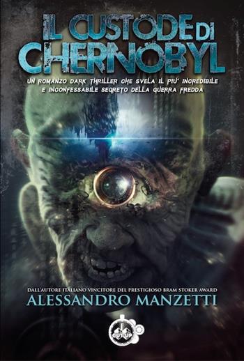 Il custode di Chernobyl - Alessandro Manzetti - Libro Cut-Up 2019 | Libraccio.it