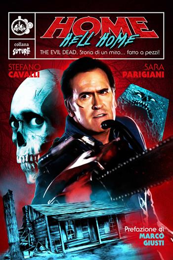 Home Hell Home. The Evil Dead. Storia di un mito... fatto a pezzi! - Stefano Cavalli, Sara Parigiani - Libro Cut-Up 2019, Suture | Libraccio.it