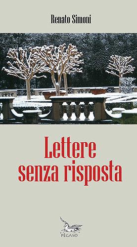 Lettere senza risposta - Renato Simoni - Libro Pegaso (Firenze) 2007 | Libraccio.it