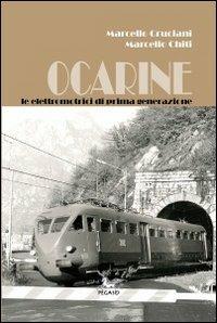 Ocarine. Le elettromotrici di prima generazione - Marcello Cruciani, Marcello Chiti - Libro Pegaso (Firenze) 2013 | Libraccio.it
