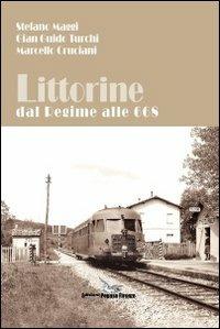 Littorine dal regime alle 668 - Stefano Maggi, Gian Guido Turchi, Marcello Cruciani - Libro Pegaso (Firenze) 2013 | Libraccio.it