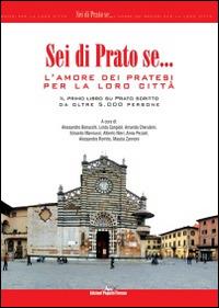 Sei di prato se... L'amore dei pratesi per la loro città. Il primo libro su Prato scritto da oltre 5.000 persone  - Libro Pegaso (Firenze) 2014 | Libraccio.it