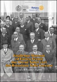 Guglielmo Marconi ed Enrico Fermi. Due premi nobel visti dal rotariano Nello Carrara  - Libro Pegaso (Firenze) 2014 | Libraccio.it