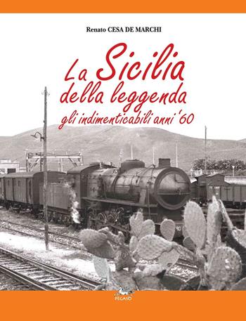 La Sicilia della leggenda. Gli indimenticabili anni '60. Ediz. illustrata - Renato Cesa De Marchi - Libro Pegaso (Firenze) 2016 | Libraccio.it
