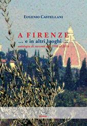 A Firenze... e in altri luoghi... Antologia di racconti dal 1998 al 2016