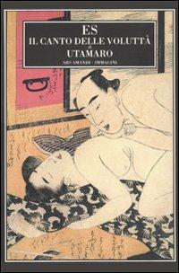 Il canto della voluttà. Ediz. illustrata - Utamaro - Libro ES 2008, Ars amandi. Immagini | Libraccio.it