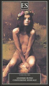 Confessione sessuale - Anonimo russo - Libro ES 2010, Classici dell'eros | Libraccio.it