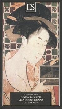 Vita di una donna licenziosa - Ihara Saikaku - Libro ES 2010, Classici dell'eros | Libraccio.it