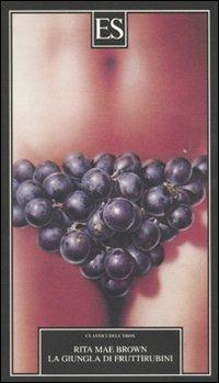 La giungla di fruttirubini - Rita M. Brown - Libro ES 2010, Classici dell'eros | Libraccio.it