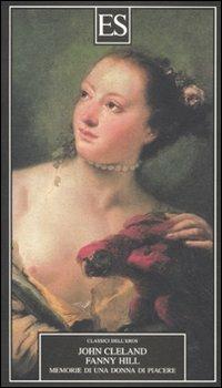 Fanny Hill. Memorie di una donna di piacere - John Cleland - Libro ES 2011, Classici dell'eros | Libraccio.it