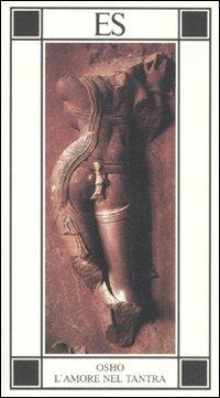 L'amore nel Tantra - Osho - Libro ES 2011, Piccola biblioteca dell'eros | Libraccio.it