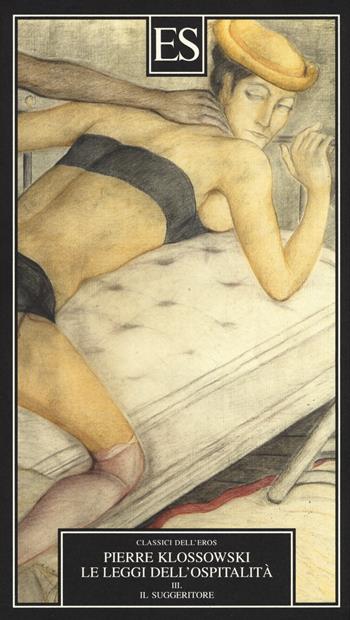Le leggi dell'ospitalità. Vol. 3: Il suggeritore ovvero Un teatro di società - Pierre Klossowski - Libro ES 2014, Classici dell'eros | Libraccio.it