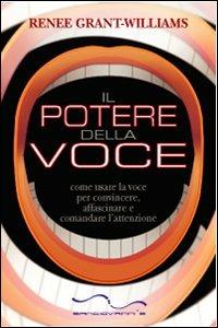 Il potere della voce. Come usare la voce per convincere, affascinare e comandare l'attenzione - Renée Grant Williams - Libro Sangiovanni's 2007, Segni | Libraccio.it