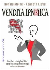 Vendita ipnotica. Strategie e tattiche di persuasione applicate alla vendita