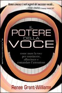 Il potere della voce. Come usare la voce per convincere, affascinare e comandare l'attenzione - Renée Grant Williams - Libro Sangiovanni's 2008, Segni | Libraccio.it