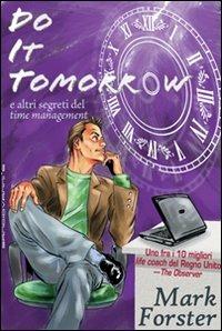 Do it tomorrow. Fallo domani... e altri segreti del «time management» - Mark Forster - Libro Sangiovanni's 2009 | Libraccio.it