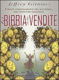La bibbia delle vendite. I nuovi comandamenti del successo... per venditori smaliziati - Jeffrey Gitomer - Libro Sangiovanni's 2010 | Libraccio.it