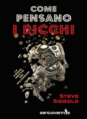 Come pensano i ricchi. La forma mentis dei miliardari - Steve Siebold - Libro Sangiovanni's 2020 | Libraccio.it