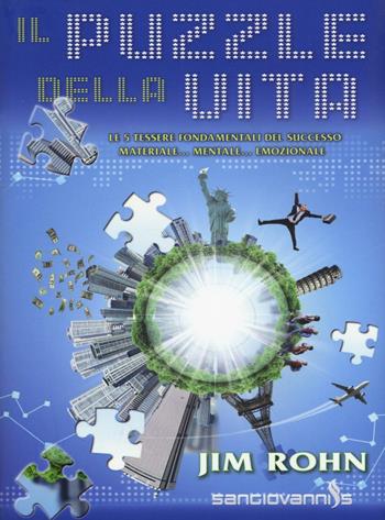 Il puzzle della vita. Le 5 tessere fondamentali del successo materiale... mentale... emozionale - Jim Rohn - Libro Sangiovanni's 2016 | Libraccio.it