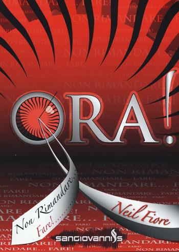 Ora! Non rimandare fare! - Neil Fiore - Libro Sangiovanni's 2016 | Libraccio.it