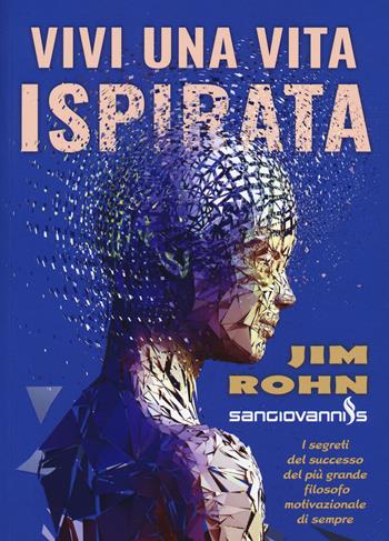 Vivi una vita ispirata - Jim Rohn - Libro Sangiovanni's 2018 | Libraccio.it