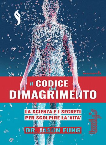 Il codice del dimagrimento. La scienza e i segreti per scoprire la «vita» - Jason Fung - Libro Sangiovanni's 2019 | Libraccio.it