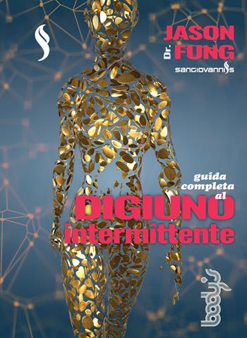 Guida completa al digiuno intermittente - Jason Fung - Libro Sangiovanni's 2019 | Libraccio.it