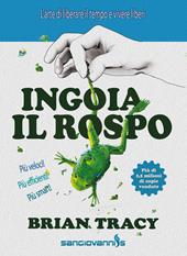 Ingoia il rospo. L'arte di liberare il tempo e vivere liberi