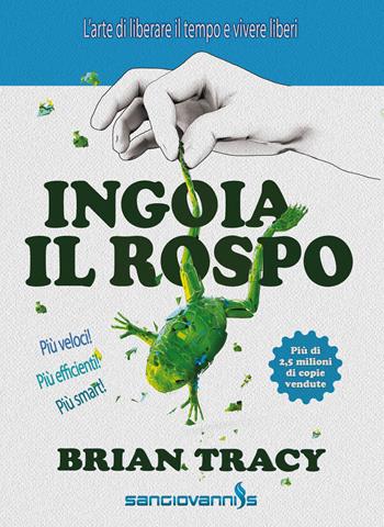 Ingoia il rospo. L'arte di liberare il tempo e vivere liberi - Brian Tracy - Libro Sangiovanni's 2020 | Libraccio.it