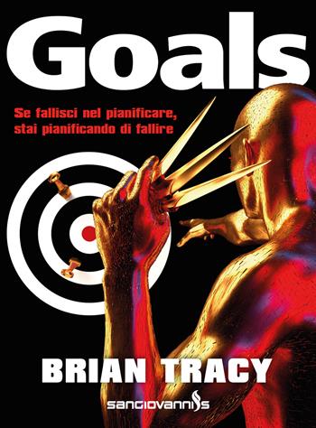 Goals. Se fallisci nel pianificare, stai pianificando di fallire - Brian Tracy - Libro Sangiovanni's 2021 | Libraccio.it