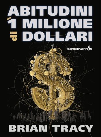 Abitudini da 1 milione di dollari - Brian Tracy - Libro Sangiovanni's 2022 | Libraccio.it