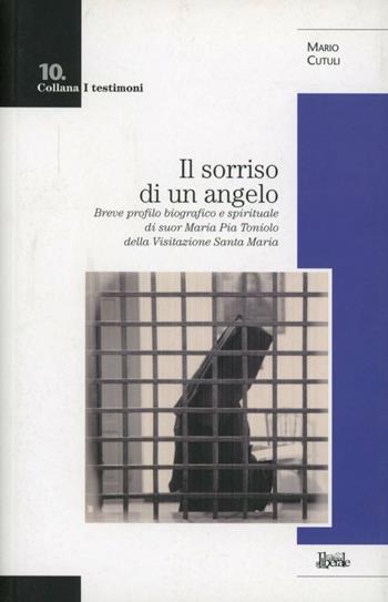 Il sorriso di un angelo. Breve profilo biografico e spirituale di suor Maria Pia Toniolo - Mario Cutuli - Libro Editrice S. Liberale 2012, I testimoni | Libraccio.it