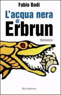 L' acqua nera di Erbrun - Fabio Bodi - Libro Riccadonna 2016 | Libraccio.it