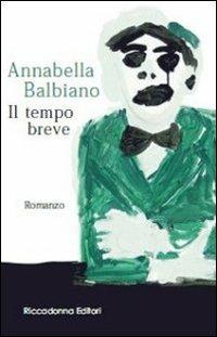 Il tempo breve - Annabella Balbiano - Libro Riccadonna 2016 | Libraccio.it